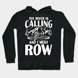 The River is Calling and I Must Row Hoodie